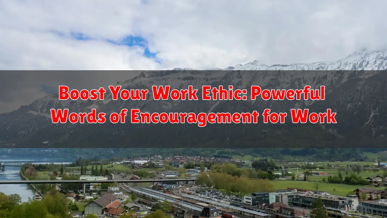 Boost Your Work Ethic: Powerful Words of Encouragement for Work