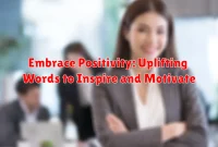 Embrace Positivity: Uplifting Words to Inspire and Motivate