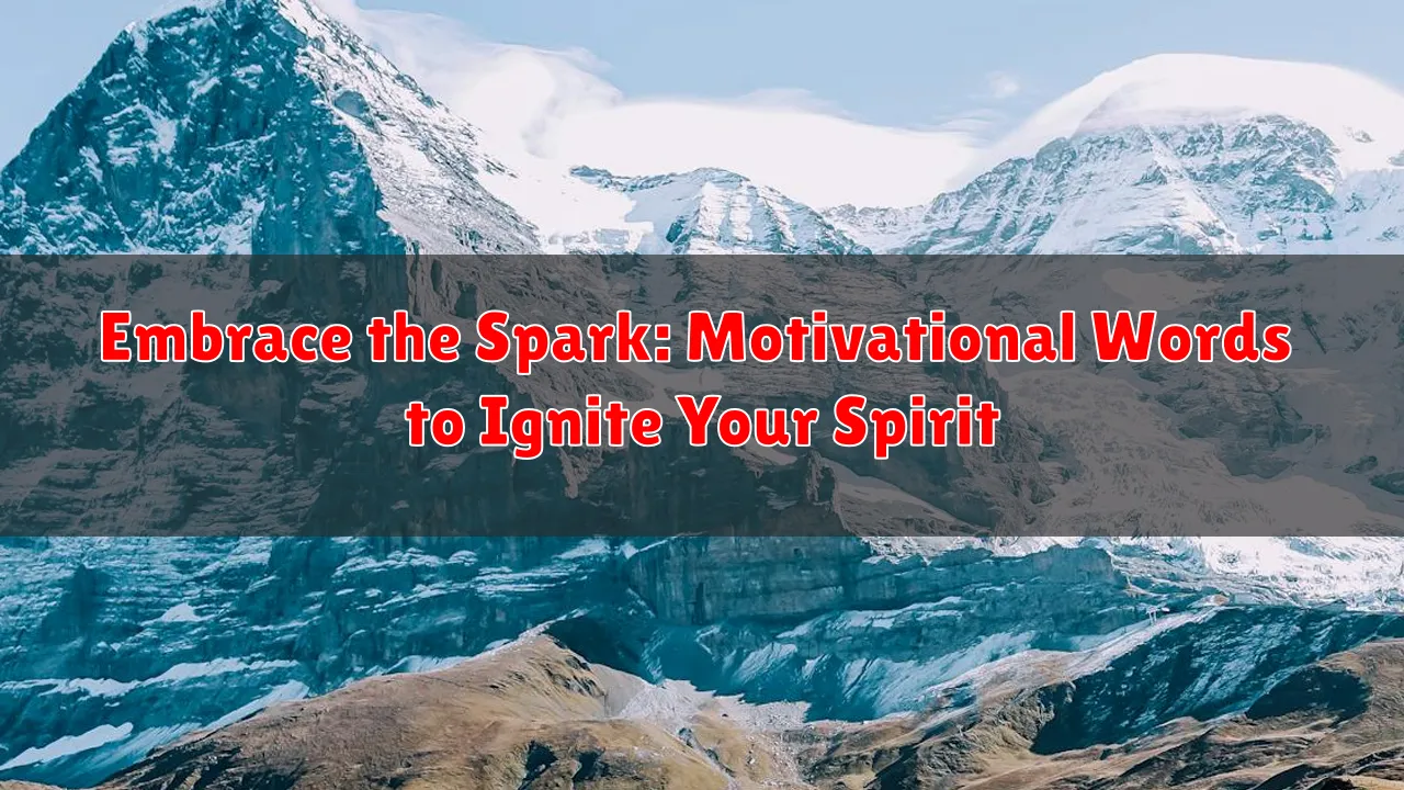 Embrace the Spark: Motivational Words to Ignite Your Spirit