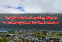 Fuel Your Drive: Inspiring Words of Encouragement for Work Success