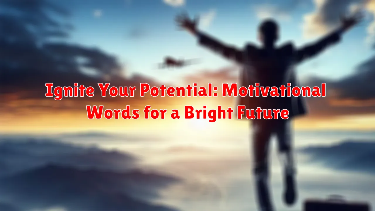 Ignite Your Potential: Motivational Words for a Bright Future
