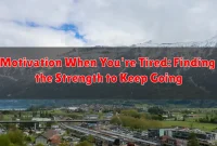 Motivation When You're Tired: Finding the Strength to Keep Going