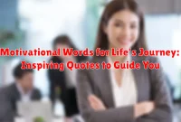 Motivational Words for Life's Journey: Inspiring Quotes to Guide You
