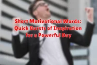 Short Motivational Words: Quick Bursts of Inspiration for a Powerful Day