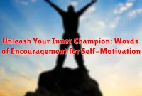 Unleash Your Inner Champion: Words of Encouragement for Self-Motivation