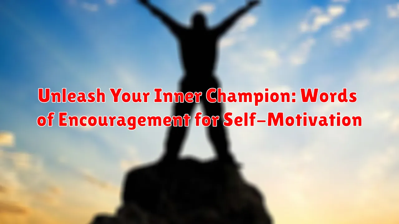 Unleash Your Inner Champion: Words of Encouragement for Self-Motivation