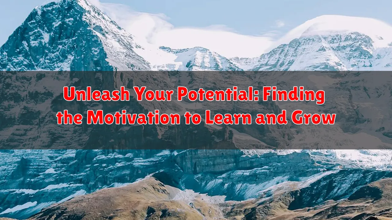 Unleash Your Potential: Finding the Motivation to Learn and Grow